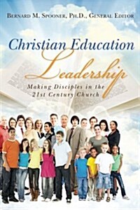 Christian Education Leadership: Making Disciples in the 21st Century Church (Paperback)