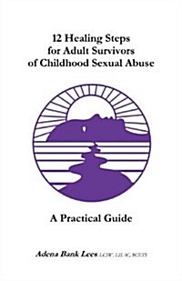 12 Healing Steps for Adult Survivors of Childhood Sexual Abuse: A Practical Guide (Paperback)