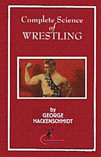 Complete Science of Wrestling: (Original Version, Restored) (Paperback)