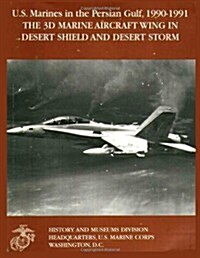 U.S. Marines in the Persian Gulf, 1990-1991: The 3D Marine Aircraft Wing in Desert Shield and Desert Storm (Paperback)