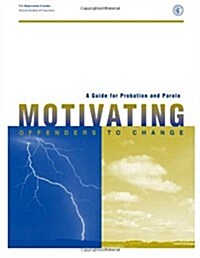 A Guide for Probation and Parole: Motivating Offenders to Change (Paperback)