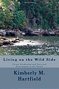 Living on the Wild Side: Crisis Gardening and Survival Scavenging in the South (Paperback)