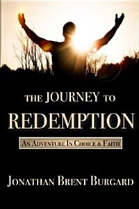 The Journey to Redemption: An Adventure in Choice & Faith (Paperback)