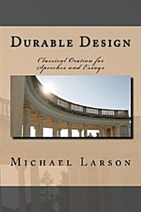 Durable Design: Classical Oration for Speeches and Essays (Paperback)