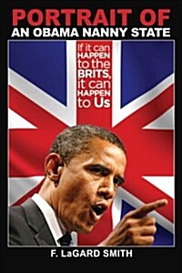 Portrait of an Obama Nanny State: If It Can Happen to the Brits, It Can Happen to Us (Paperback)