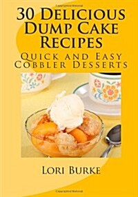 30 Delicious Dump Cake Recipes (Paperback)