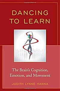 Dancing to Learn: The Brains Cognition, Emotion, and Movement (Paperback)