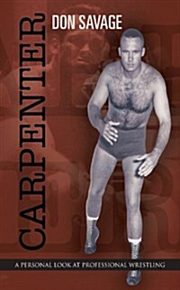 Carpenter: A Personal Look at Professional Wrestling (Paperback)
