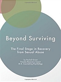 Beyond Surviving: The Final Stage in Recovery from Sexual Abuse (Paperback)