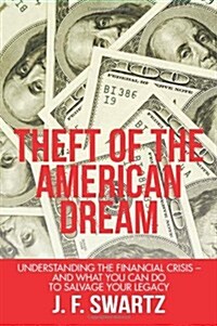 Theft of the American Dream: Understanding the Financial Crisis - And What You Can Do to Salvage Your Legacy (Paperback)