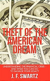 Theft of the American Dream: Understanding the Financial Crisis - And What You Can Do to Salvage Your Legacy (Hardcover)