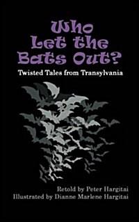 Who Let the Bats Out?: Twisted Tales from Transylvania (Paperback)