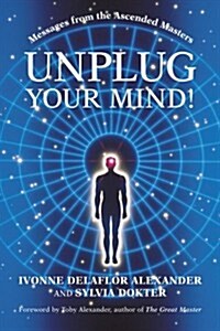 Unplug Your Mind!: Messages from the Ascended Masters (Paperback)