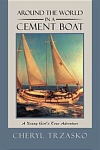 Around the World in a Cement Boat: A Young Girls True Adventure (Paperback)