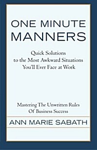 One Minute Manners: Quick Solutions to the Most Awkward Situations Youll Ever Face at Work (Paperback)
