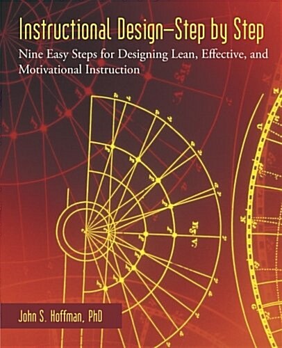Instructional Design-Step by Step: Nine Easy Steps for Designing Lean, Effective, and Motivational Instruction (Paperback)