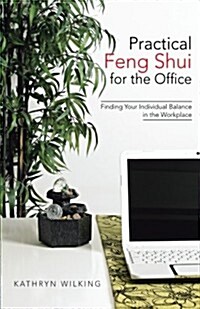 Practical Feng Shui for the Office: Finding Your Individual Balance in the Workplace (Paperback)