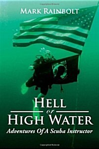 Hell or High Water: Adventures of a Scuba Instructor (Paperback)