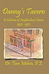 Dannys Tavern: A Collection of Neighborhood Stories 1935-1975 (Paperback)