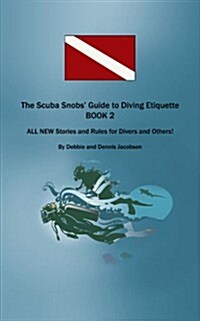 The Scuba Snobs Guide to Diving Etiquette Book 2: All New Stories and Rules for Divers and Others! (Paperback)