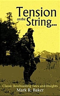 Tension on the String...: Classic Bowhunting Tales and Insights (Hardcover)