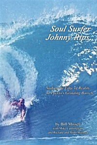 Soul Surfer Johnny Rips: Surfing the Edge of Reality ... in Puertos Grinding Barrels (Paperback)