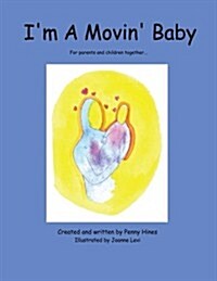 Im a Movin Baby: For Parents and Children Together... (Paperback)