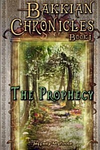 Bakkian Chronicles, Book I - The Prophecy (Paperback)