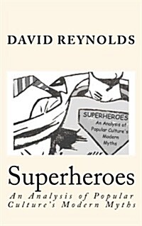 Superheroes: An Analysis of Popular Cultures Modern Myths (Paperback)