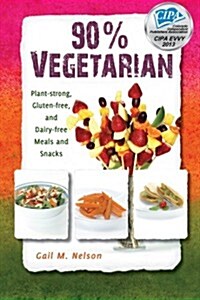 90% Vegetarian: Plant-Strong, Gluten-Free, and Dairy-Free Meals and Snacks (Paperback)