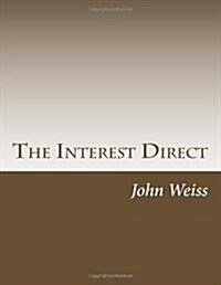 The Interest Direct: An Intuitively Obvious Approach to a Basic Understanding of the Interest for the Casual Observer (Paperback)