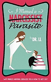 I Married a Narcissist Parasite: Why Prince Harming Seduced You and How to Get Out (Paperback)