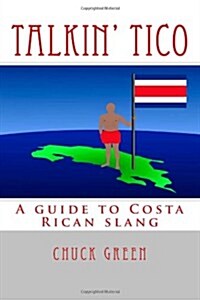 Talkin Tico: A guide to Costa Rican slang (Paperback)