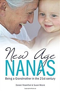 New Age Nanas: Being a Grandmother in the 21st Century (Paperback)