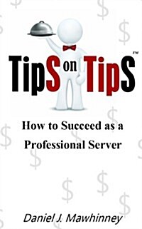 Tips on Tips - How to Succeed as a Professional Server (Paperback)