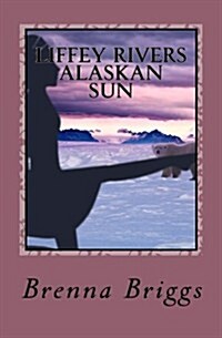 Liffey Rivers: The Alaskan Sun (Paperback)