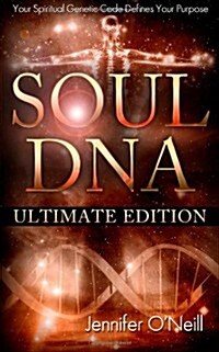 Soul DNA the Ultimate Collection: Your Spiritual Genetic Code Defines Your Purpose (Paperback)