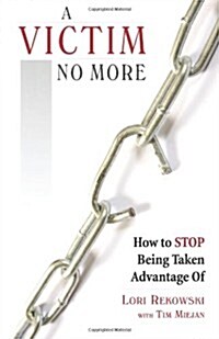 A Victim No More: How to Stop Being Taken Advantage of (Paperback)