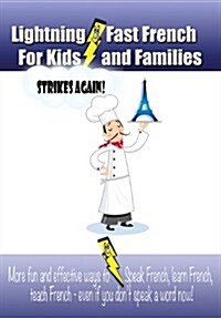 Lightning-Fast French for Kids and Families Strikes Again!: More Fun Ways to Learn French, Speak French, and Teach Kids French - Even If You Dont Spe (Paperback)