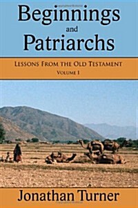 Beginnings and Patriarchs: Lessons from the Old Testament (Paperback)