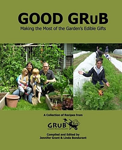 Good Grub: Making the Most of the Gardens Edible Gifts (Paperback)