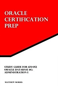 Study Guide for 1z0-052: Oracle Database 11g: Administration I: Oracle Certification Prep (Paperback)