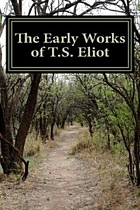 The Early Works of T.S. Eliot (Featuring The Waste Land & J Alfred Prufrock) (Paperback)