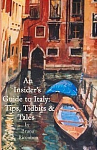 An Insiders Guide to Italy: Travel Tips, Tidbits, and Tales (Paperback)