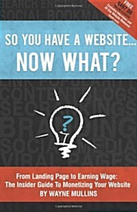 So You Have a Website Now What? (Paperback)