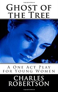 Ghost of the Tree: A One Act Play for Young Women (Paperback)