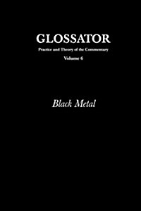 Glossator: Practice and Theory of the Commentary: Black Metal (Paperback)