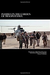 Infidels in the Garden of Mesopotamia - Introduction to High Threat Protection Operations in Hostile Environments: Introduction to High Threat Protect (Paperback)