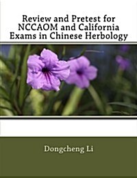 Review and Pretest for Nccaom and California Exams in Chinese Herbology (Paperback)