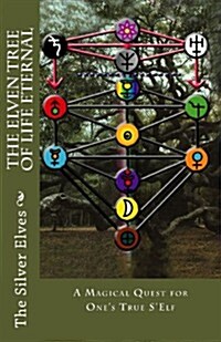 The Elven Tree of Life Eternal: A Magical Quest for Ones True SElf (Paperback)